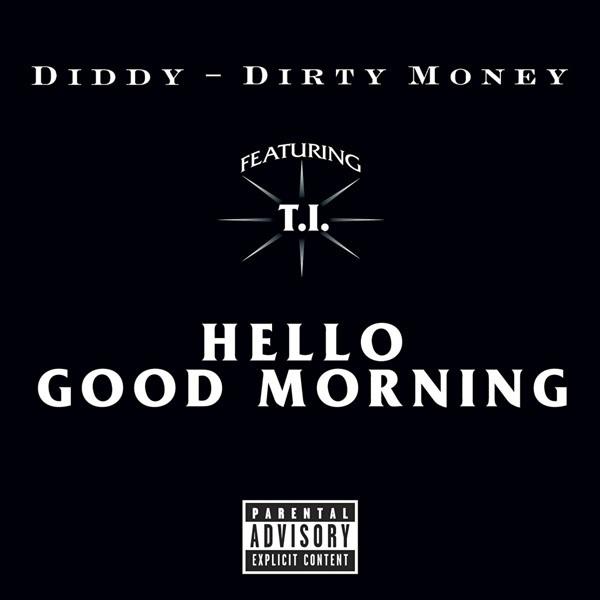 Diddy: “Hello Good Morning” (Feat Dirty Money & T.I.)