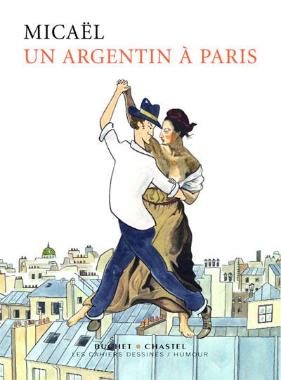 Micaël, Un argentin à Paris, éd. Buchet-Chastel. Vernissage et présantation le jeudi 8 avril à 18h30 à la Librairie !