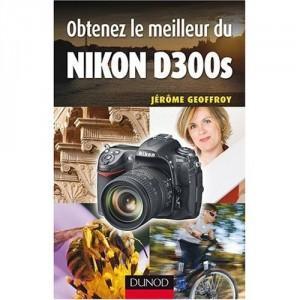 Obtenez le meilleur du Nikon D300s par Jérôme Geoffroy
