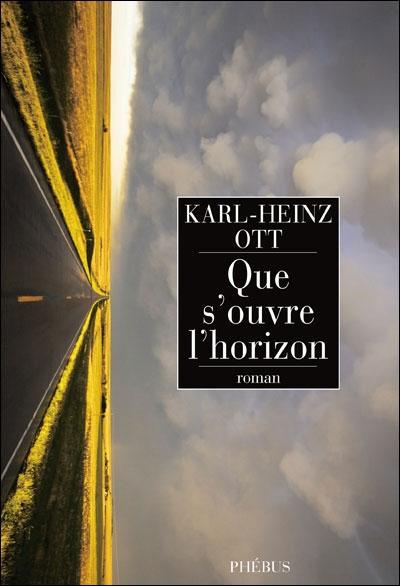 Karl-Heinz Ott, Que s'ouvre l'horizon, Phébus, traduit par Françoise Kenk