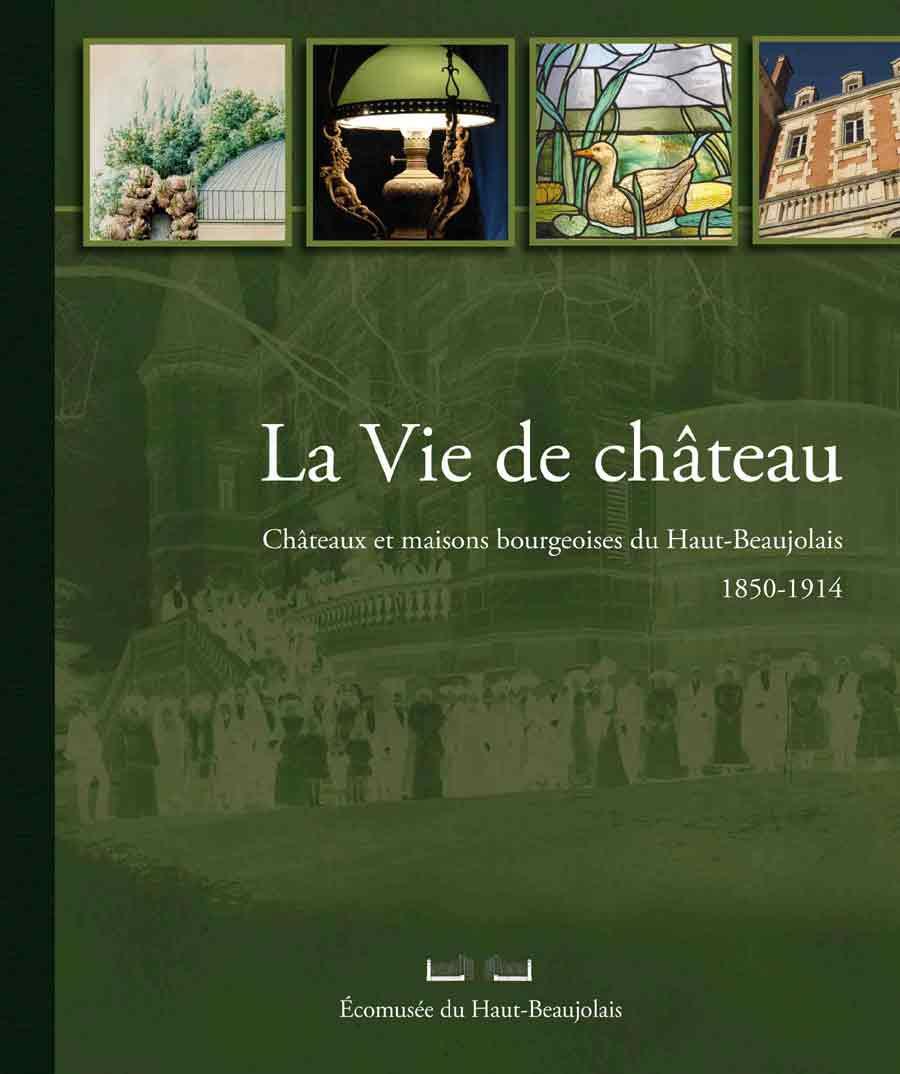 La Vie de Château, châteaux et maisons bourgeoises du Haut-Beaujolais