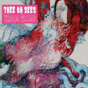 Thee Oh Sees – Warm Slime