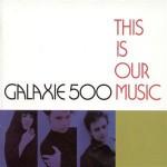 galaxie_500_this_is_our_music