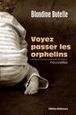 Nouvelle parution aux éditions Dédicaces : “Voyez passer les orphelins”, de Blandine Butelle