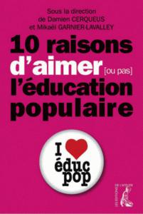 I love educ pop sort un livre : Dix bonnes raisons d’aimer (ou pas) l’éducation populaire