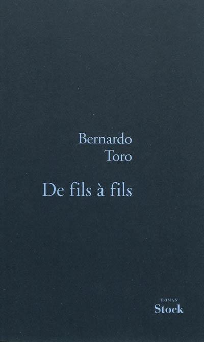 Bernardo Toro, De fils à fils, éd. Stock