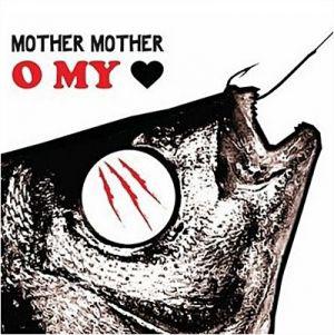 Mother Mother – O My Heart