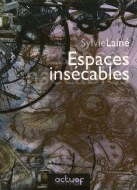 ESPACES INSECABLES de Sylvie Lainé