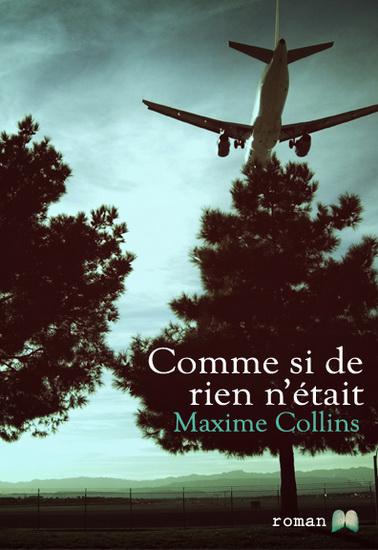 COMME SI DE RIEN N'ETAIT, de Maxime COLLINS