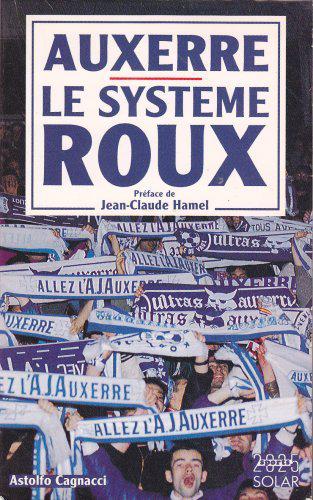 Tags : Auxerre, le système Roux, Guy Roux, biographie, AJA, Aj Auxerre, football, ligue 1, doublé, Astolfo Cagnacii, Jean-Claude Hamel, Frédéric Mémin, BD, champion de France, coupe de France, équipe, légende, livre, 1995