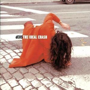 Mes indispensables : dEUS - The Ideal Crash (1999)