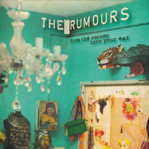The Rumours – From The Corner Into Your Ear