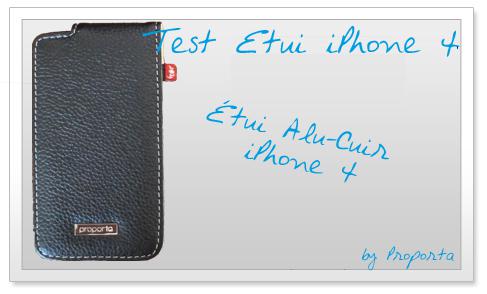 Test iPhone 4 – Étui Alu-Cuir iPhone 4 (Proporta)
