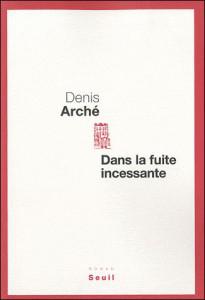 Dans la fuite incessante – Denis Arché