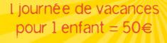 1 journée de vacances pour 1 enfant = 50€