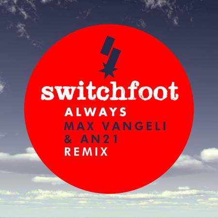 Switchfoot - Always (Max Vangeli and An21 Remix)