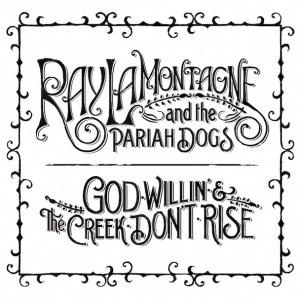 Retour aux sources pour Ray LaMontagne et « God Willin’ & The Creek Don’t Rise » (chronique)