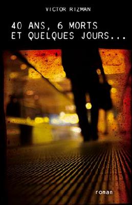 40 ans, 6 morts et quelques jours... de Victor Rizman