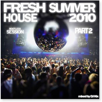 DJ Kix - Fresh House Summer 2010 Part.2 - House Electro MP3 Mix DJ Kix – Fresh House Summer 2010 Part.2 – Bootlegs Session