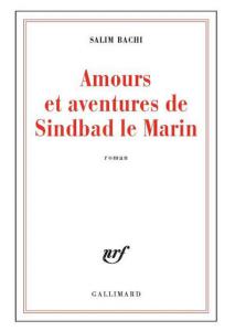 « Amours et aventures de Sindbad le Marin » de Salim Bachi paru chez Gallimard