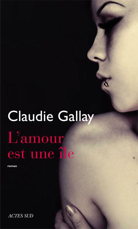 L'AMOUR EST UNE ILE, de Claudie GALLAY