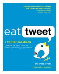 Eat Tweet : le 1er livre de recettes de 140 caractères