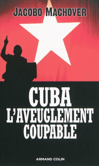 Jacobo Machover, Cuba ou L'aveuglement coupable, éd. Armand Colin. Avec Eduardo Manet. Vendredi 15 octobre à 19h à la librairie