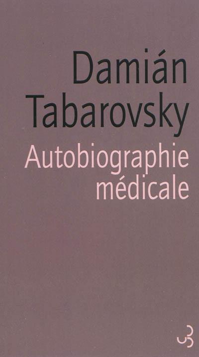 Damián Tabarovsky, Autobiographie médicale, éd. Bourgois. Rencontre le mercredi 20 octobre à 19h à la Librairie