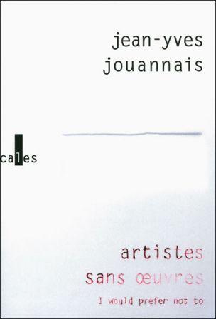Jean-Yves Jouannais, Artistes sans œuvres – I would prefer not to