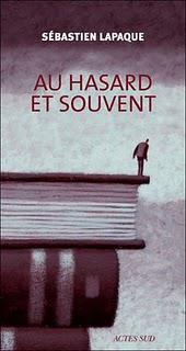 Journal d'écrivain ou contre-journal?  Au hasard et souvent , par Sébastien Lapaque