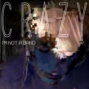 I’m Not a Band – Crazy EP
