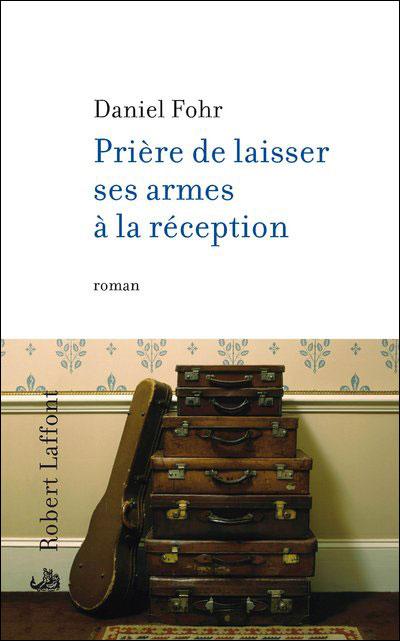 PRIERE DE LAISSER SES ARMES A LA RECEPTION, de Daniel FOHR