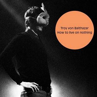 Troy Von Balthazar - How To Live On Nothing (2010)