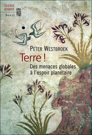Terre ! Des menaces globales à l’espoir planétaire de Peter Westbroek