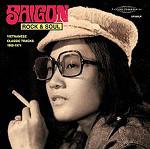 Saigon Rock & Soul : Vietnamese Classic Tracks 1968 - 1974
