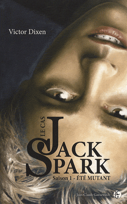 LE CAS JACK SPARK (Tome 1)  de Victor Dixen