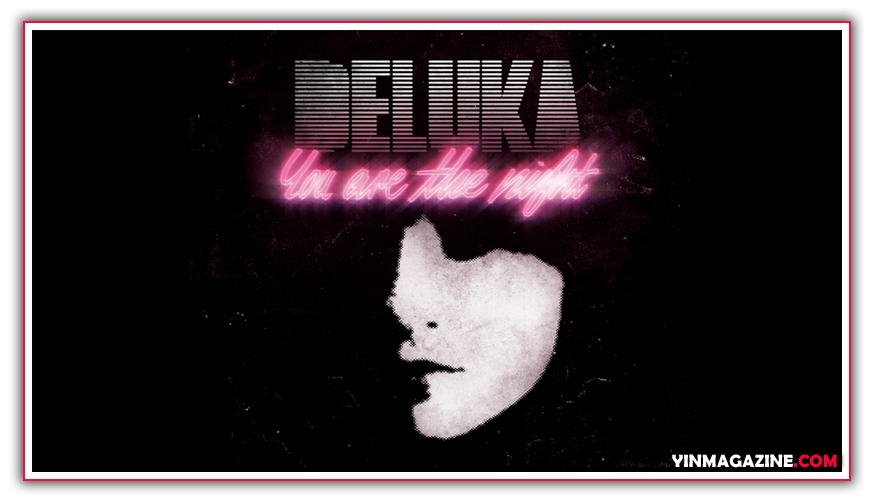 deluka Deluka   You Are the Night