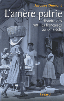 L'amère patrie - Histoire des Antilles françaises au XXe siècle