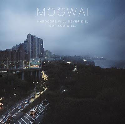 Mogwai - 'Hardcore Will Never Die But You Will'