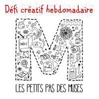 La créativité hebdomadaire... petits pas des Muses