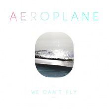 Aeroplane, We Can ‘t Fly (Eskimo Records/Pias)