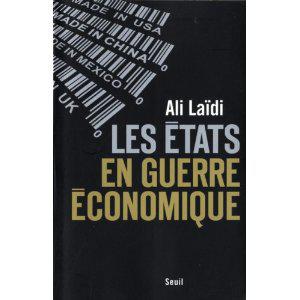 Laïdi Ali, « Les Etats en guerre économique », Seuil, avril 2010, 335 pages