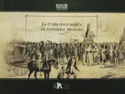 Eduardo Torres-Cuevas, La Cuba pintoresca de Frédéric Mialhe, Raros Valiosos.
