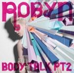 Robyn ‘ Body Talk Pt. 2
