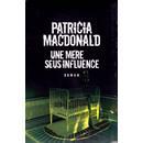 Une mère sous influence - Patricia MacDonald Patricia-J Macdonald : Une Mère Sous Influence (Livre) - Livres et BD d'occasion - Achat et vente