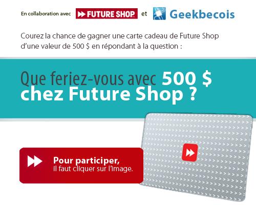 Que feriez-vous avec 500 $ chez Future Shop ?