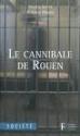 Le Cannibale de Rouen - Nicolas Deliez & Julien Mignot ( I )