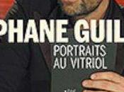 Stéphane Guillon: Portraits Vitriol