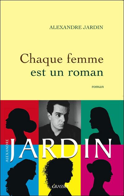 CHAQUE FEMME EST UN ROMAN, d'Alexandre JARDIN