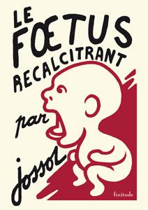 Jossot : Le Fœtus récalcitrant.